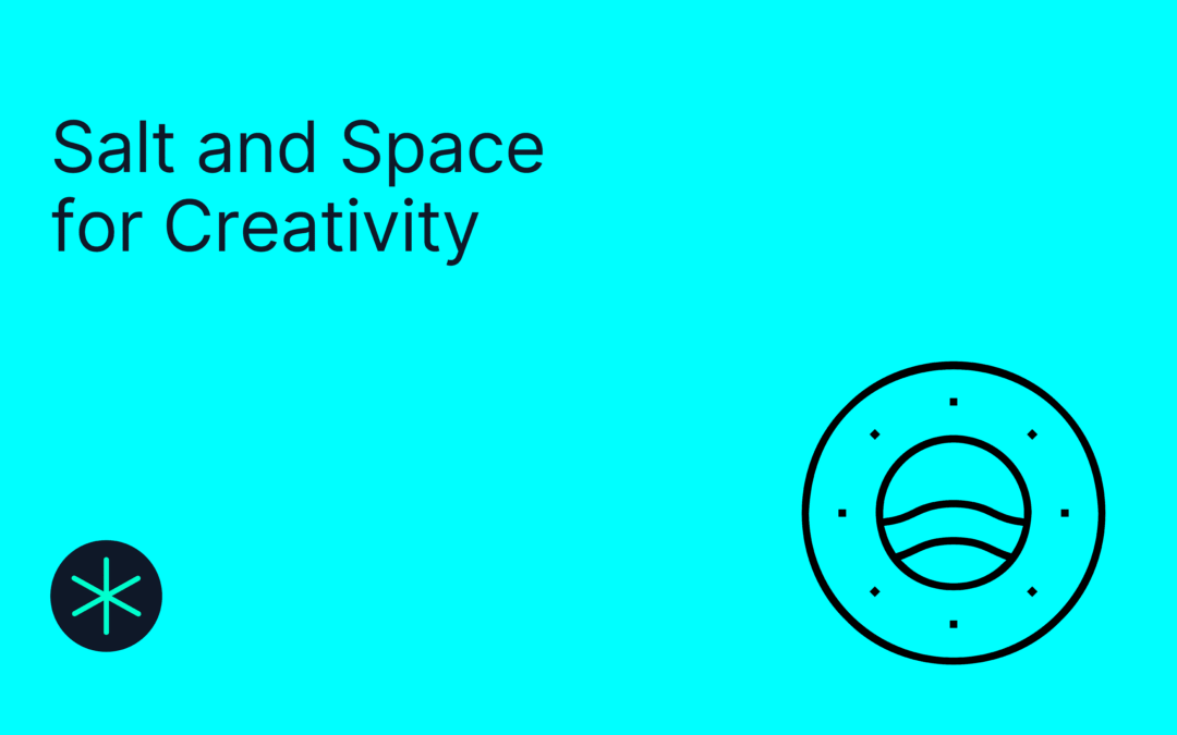 Salt and Space for Creativity